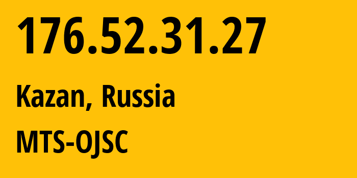 IP address 176.52.31.27 (Kazan, Tatarstan Republic, Russia) get location, coordinates on map, ISP provider AS29194 MTS-OJSC // who is provider of ip address 176.52.31.27, whose IP address