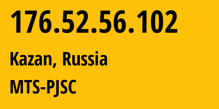 IP address 176.52.56.102 (Kazan, Tatarstan Republic, Russia) get location, coordinates on map, ISP provider AS29194 MTS-PJSC // who is provider of ip address 176.52.56.102, whose IP address