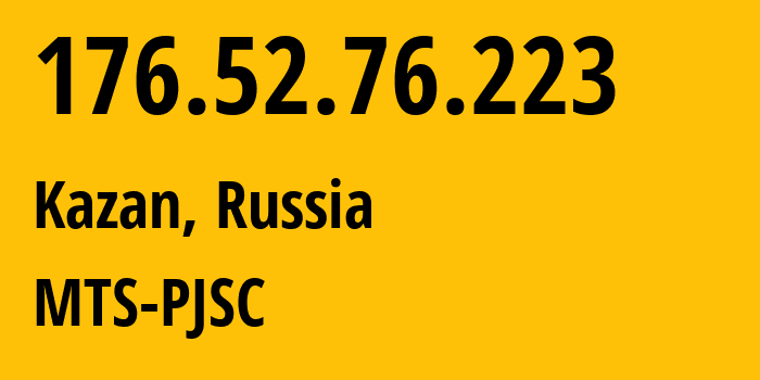 IP address 176.52.76.223 (Kazan, Tatarstan Republic, Russia) get location, coordinates on map, ISP provider AS29194 MTS-PJSC // who is provider of ip address 176.52.76.223, whose IP address