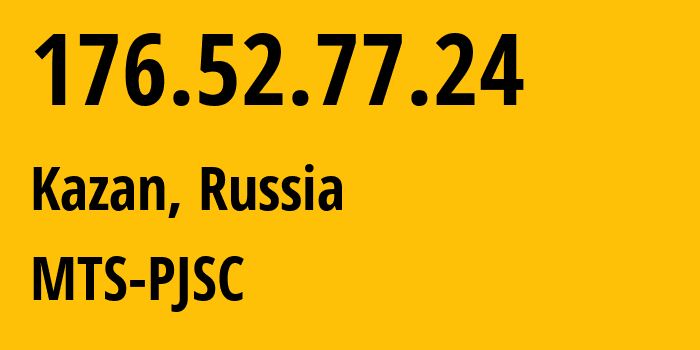 IP address 176.52.77.24 (Kazan, Tatarstan Republic, Russia) get location, coordinates on map, ISP provider AS29194 MTS-PJSC // who is provider of ip address 176.52.77.24, whose IP address