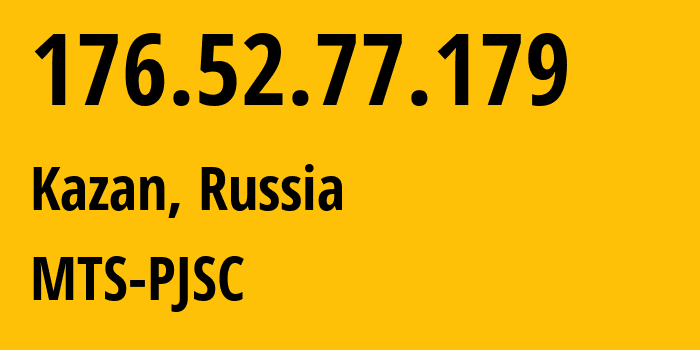 IP address 176.52.77.179 (Kazan, Tatarstan Republic, Russia) get location, coordinates on map, ISP provider AS29194 MTS-PJSC // who is provider of ip address 176.52.77.179, whose IP address