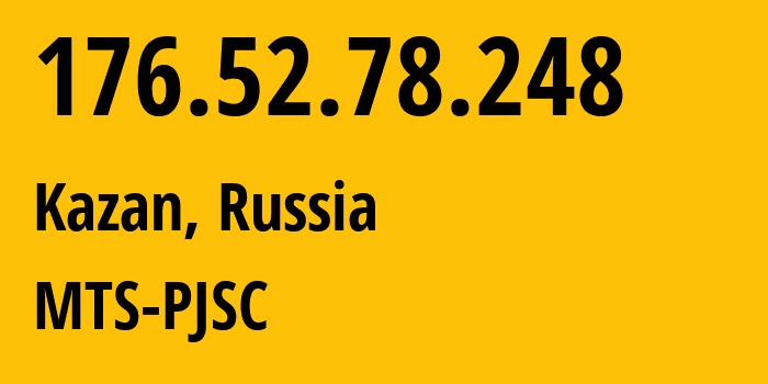 IP address 176.52.78.248 (Kazan, Tatarstan Republic, Russia) get location, coordinates on map, ISP provider AS29194 MTS-PJSC // who is provider of ip address 176.52.78.248, whose IP address