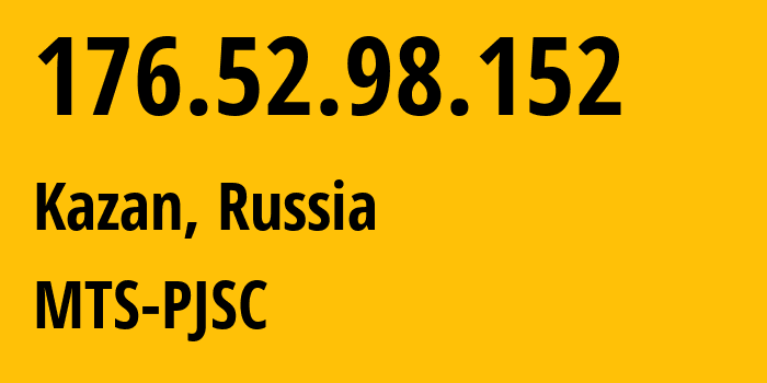 IP-адрес 176.52.98.152 (Казань, Татарстан, Россия) определить местоположение, координаты на карте, ISP провайдер AS29194 MTS-PJSC // кто провайдер айпи-адреса 176.52.98.152