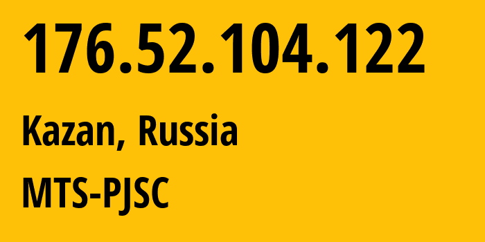 IP-адрес 176.52.104.122 (Казань, Татарстан, Россия) определить местоположение, координаты на карте, ISP провайдер AS29194 MTS-PJSC // кто провайдер айпи-адреса 176.52.104.122