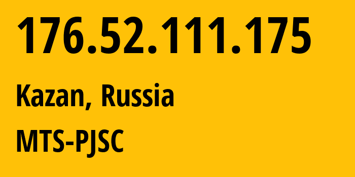 IP address 176.52.111.175 (Kazan, Tatarstan Republic, Russia) get location, coordinates on map, ISP provider AS29194 MTS-PJSC // who is provider of ip address 176.52.111.175, whose IP address