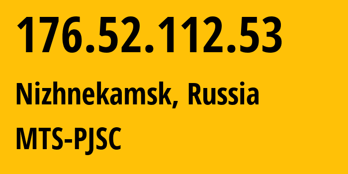 IP-адрес 176.52.112.53 (Нижнекамск, Татарстан, Россия) определить местоположение, координаты на карте, ISP провайдер AS29194 MTS-PJSC // кто провайдер айпи-адреса 176.52.112.53