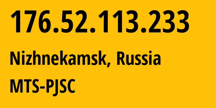 IP address 176.52.113.233 (Nizhnekamsk, Tatarstan Republic, Russia) get location, coordinates on map, ISP provider AS29194 MTS-PJSC // who is provider of ip address 176.52.113.233, whose IP address