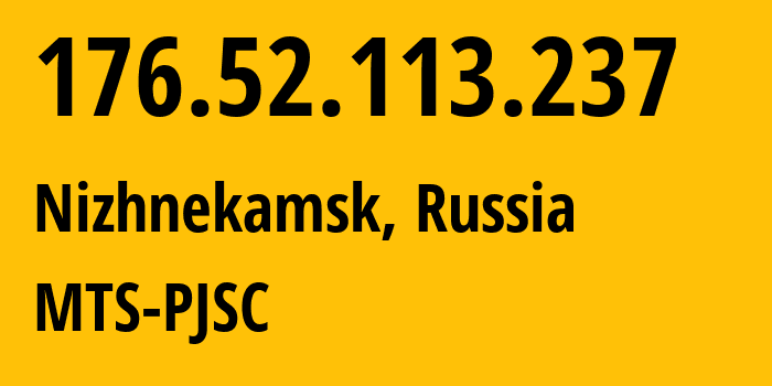 IP-адрес 176.52.113.237 (Нижнекамск, Татарстан, Россия) определить местоположение, координаты на карте, ISP провайдер AS29194 MTS-PJSC // кто провайдер айпи-адреса 176.52.113.237