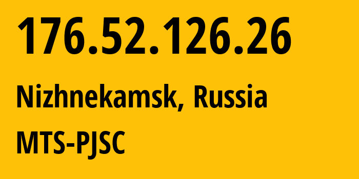 IP address 176.52.126.26 (Nizhnekamsk, Tatarstan Republic, Russia) get location, coordinates on map, ISP provider AS29194 MTS-PJSC // who is provider of ip address 176.52.126.26, whose IP address