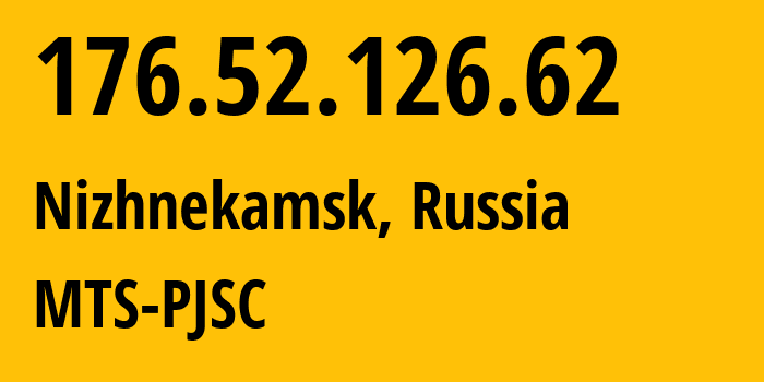 IP address 176.52.126.62 (Nizhnekamsk, Tatarstan Republic, Russia) get location, coordinates on map, ISP provider AS29194 MTS-PJSC // who is provider of ip address 176.52.126.62, whose IP address