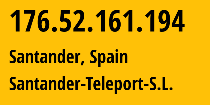 IP address 176.52.161.194 (Santander, Cantabria, Spain) get location, coordinates on map, ISP provider AS56924 Santander-Teleport-S.L. // who is provider of ip address 176.52.161.194, whose IP address