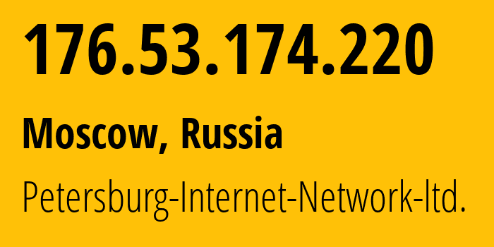 IP address 176.53.174.220 (Moscow, Moscow, Russia) get location, coordinates on map, ISP provider AS34665 Petersburg-Internet-Network-ltd. // who is provider of ip address 176.53.174.220, whose IP address