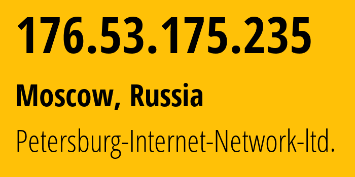 IP address 176.53.175.235 (Moscow, Moscow, Russia) get location, coordinates on map, ISP provider AS34665 Petersburg-Internet-Network-ltd. // who is provider of ip address 176.53.175.235, whose IP address