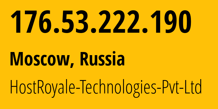 IP address 176.53.222.190 (Moscow, Moscow, Russia) get location, coordinates on map, ISP provider AS203020 HostRoyale-Technologies-Pvt-Ltd // who is provider of ip address 176.53.222.190, whose IP address