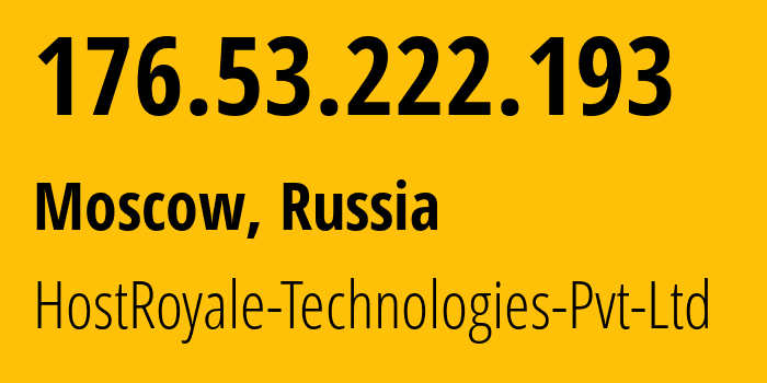 IP address 176.53.222.193 (Moscow, Moscow, Russia) get location, coordinates on map, ISP provider AS203020 HostRoyale-Technologies-Pvt-Ltd // who is provider of ip address 176.53.222.193, whose IP address