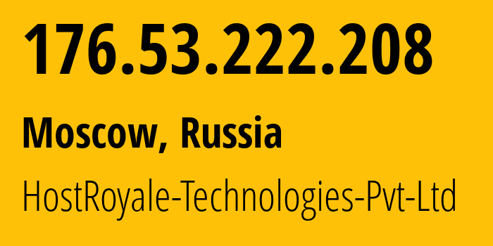 IP address 176.53.222.208 (Moscow, Moscow, Russia) get location, coordinates on map, ISP provider AS203020 HostRoyale-Technologies-Pvt-Ltd // who is provider of ip address 176.53.222.208, whose IP address