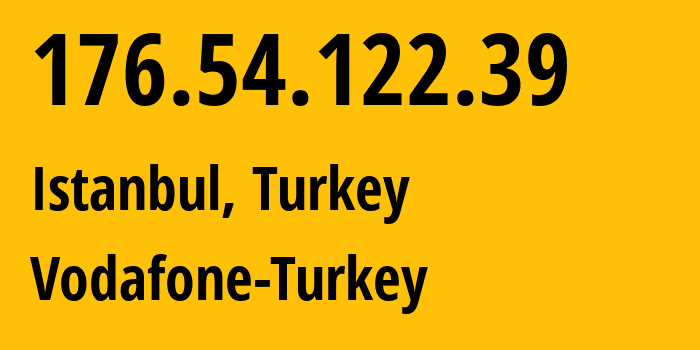 IP address 176.54.122.39 (Istanbul, Istanbul, Turkey) get location, coordinates on map, ISP provider AS15897 Vodafone-Turkey // who is provider of ip address 176.54.122.39, whose IP address