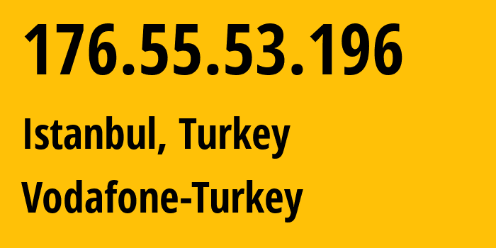 IP address 176.55.53.196 (Istanbul, Istanbul, Turkey) get location, coordinates on map, ISP provider AS15897 Vodafone-Turkey // who is provider of ip address 176.55.53.196, whose IP address