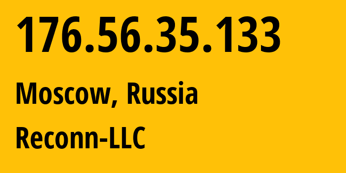 IP address 176.56.35.133 (Moscow, Moscow, Russia) get location, coordinates on map, ISP provider AS212667 Reconn-LLC // who is provider of ip address 176.56.35.133, whose IP address