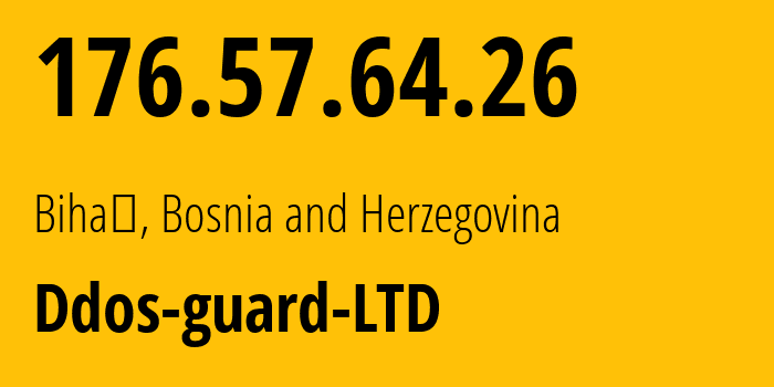 IP-адрес 176.57.64.26 (Бихач, Федерация Боснии и Герцеговины, Босния и Герцеговина) определить местоположение, координаты на карте, ISP провайдер AS57724 Ddos-guard-LTD // кто провайдер айпи-адреса 176.57.64.26