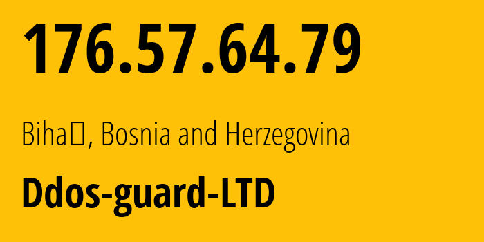 IP-адрес 176.57.64.79 (Бихач, Федерация Боснии и Герцеговины, Босния и Герцеговина) определить местоположение, координаты на карте, ISP провайдер AS57724 Ddos-guard-LTD // кто провайдер айпи-адреса 176.57.64.79