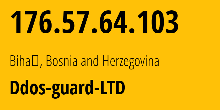 IP address 176.57.64.103 (Bihać, Federation of Bosnia and Herzegovina, Bosnia and Herzegovina) get location, coordinates on map, ISP provider AS57724 Ddos-guard-LTD // who is provider of ip address 176.57.64.103, whose IP address