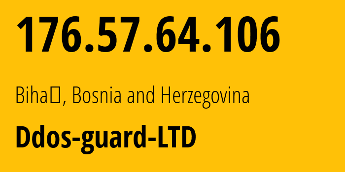 IP address 176.57.64.106 (Bihać, Federation of Bosnia and Herzegovina, Bosnia and Herzegovina) get location, coordinates on map, ISP provider AS57724 Ddos-guard-LTD // who is provider of ip address 176.57.64.106, whose IP address