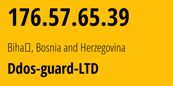 IP-адрес 176.57.65.39 (Бихач, Федерация Боснии и Герцеговины, Босния и Герцеговина) определить местоположение, координаты на карте, ISP провайдер AS57724 Ddos-guard-LTD // кто провайдер айпи-адреса 176.57.65.39