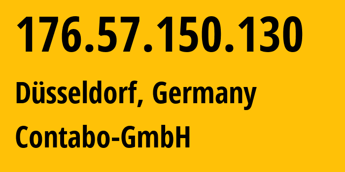 IP-адрес 176.57.150.130 (Дюссельдорф, Северный Рейн-Вестфалия, Германия) определить местоположение, координаты на карте, ISP провайдер AS51167 Contabo-GmbH // кто провайдер айпи-адреса 176.57.150.130