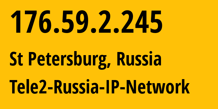 IP address 176.59.2.245 (St Petersburg, St.-Petersburg, Russia) get location, coordinates on map, ISP provider AS15378 Tele2-Russia-IP-Network // who is provider of ip address 176.59.2.245, whose IP address