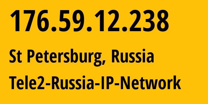 IP address 176.59.12.238 (St Petersburg, St.-Petersburg, Russia) get location, coordinates on map, ISP provider AS15378 Tele2-Russia-IP-Network // who is provider of ip address 176.59.12.238, whose IP address