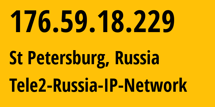 IP address 176.59.18.229 (St Petersburg, St.-Petersburg, Russia) get location, coordinates on map, ISP provider AS15378 Tele2-Russia-IP-Network // who is provider of ip address 176.59.18.229, whose IP address