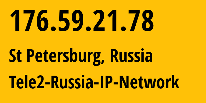 IP address 176.59.21.78 (St Petersburg, St.-Petersburg, Russia) get location, coordinates on map, ISP provider AS15378 Tele2-Russia-IP-Network // who is provider of ip address 176.59.21.78, whose IP address