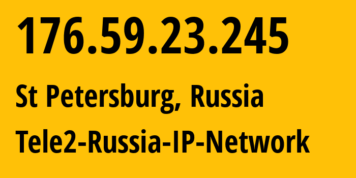 IP address 176.59.23.245 (St Petersburg, St.-Petersburg, Russia) get location, coordinates on map, ISP provider AS15378 Tele2-Russia-IP-Network // who is provider of ip address 176.59.23.245, whose IP address