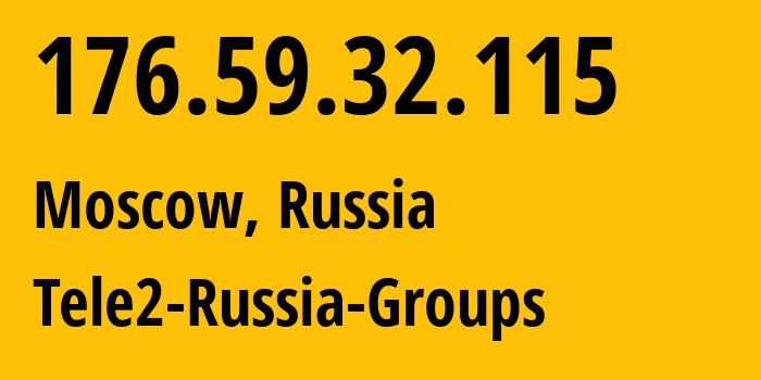 IP address 176.59.32.115 (Moscow, Moscow, Russia) get location, coordinates on map, ISP provider AS12958 Tele2-Russia-Groups // who is provider of ip address 176.59.32.115, whose IP address