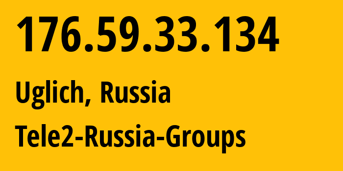 IP address 176.59.33.134 (Uglich, Yaroslavl Oblast, Russia) get location, coordinates on map, ISP provider AS12958 Tele2-Russia-Groups // who is provider of ip address 176.59.33.134, whose IP address