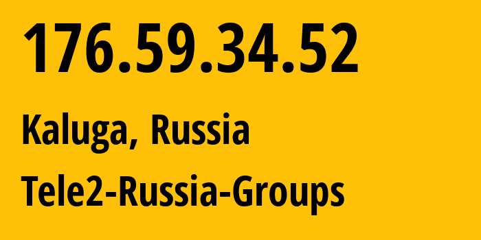 IP address 176.59.34.52 (Kaluga, Kaluga Oblast, Russia) get location, coordinates on map, ISP provider AS12958 Tele2-Russia-Groups // who is provider of ip address 176.59.34.52, whose IP address