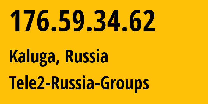 IP address 176.59.34.62 (Kaluga, Kaluga Oblast, Russia) get location, coordinates on map, ISP provider AS12958 Tele2-Russia-Groups // who is provider of ip address 176.59.34.62, whose IP address