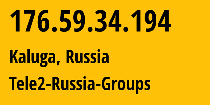 IP-адрес 176.59.34.194 (Калуга, Калужская Область, Россия) определить местоположение, координаты на карте, ISP провайдер AS12958 Tele2-Russia-Groups // кто провайдер айпи-адреса 176.59.34.194