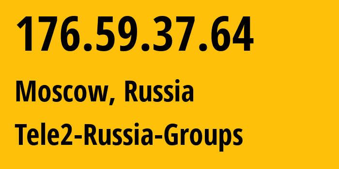 IP address 176.59.37.64 (Moscow, Moscow, Russia) get location, coordinates on map, ISP provider AS12958 Tele2-Russia-Groups // who is provider of ip address 176.59.37.64, whose IP address