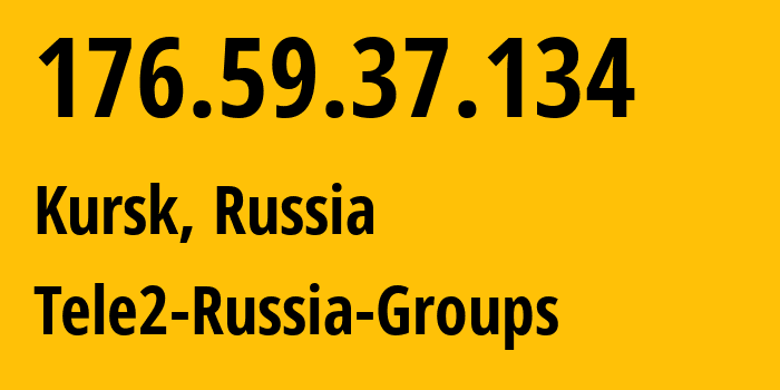 IP address 176.59.37.134 (Kursk, Kursk Oblast, Russia) get location, coordinates on map, ISP provider AS12958 Tele2-Russia-Groups // who is provider of ip address 176.59.37.134, whose IP address