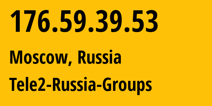 IP-адрес 176.59.39.53 (Москва, Москва, Россия) определить местоположение, координаты на карте, ISP провайдер AS12958 Tele2-Russia-Groups // кто провайдер айпи-адреса 176.59.39.53