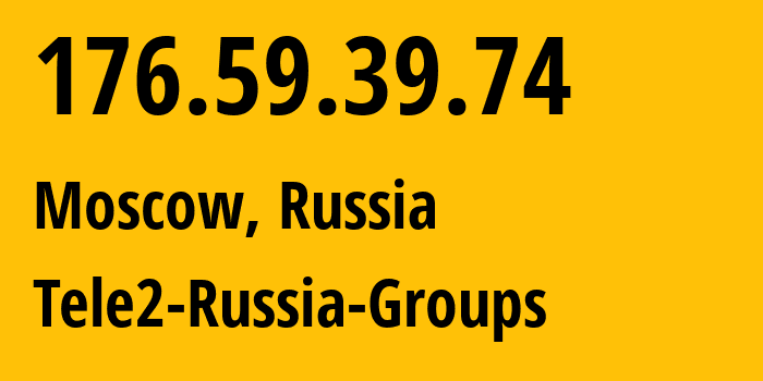 IP-адрес 176.59.39.74 (Москва, Москва, Россия) определить местоположение, координаты на карте, ISP провайдер AS12958 Tele2-Russia-Groups // кто провайдер айпи-адреса 176.59.39.74