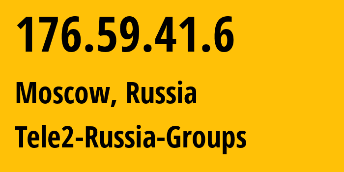 IP address 176.59.41.6 (Moscow, Moscow, Russia) get location, coordinates on map, ISP provider AS12958 Tele2-Russia-Groups // who is provider of ip address 176.59.41.6, whose IP address