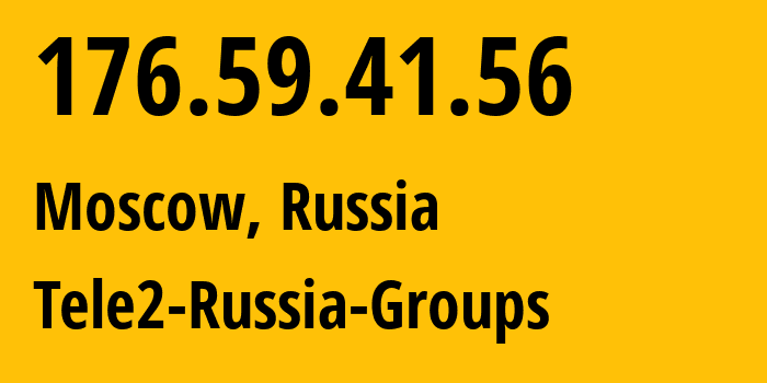 IP address 176.59.41.56 (Moscow, Moscow, Russia) get location, coordinates on map, ISP provider AS12958 Tele2-Russia-Groups // who is provider of ip address 176.59.41.56, whose IP address