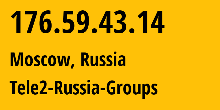 IP address 176.59.43.14 (Moscow, Moscow, Russia) get location, coordinates on map, ISP provider AS12958 Tele2-Russia-Groups // who is provider of ip address 176.59.43.14, whose IP address