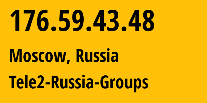 IP address 176.59.43.48 (Moscow, Moscow, Russia) get location, coordinates on map, ISP provider AS12958 Tele2-Russia-Groups // who is provider of ip address 176.59.43.48, whose IP address