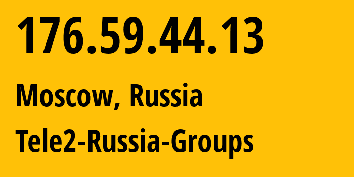 IP address 176.59.44.13 (Moscow, Moscow, Russia) get location, coordinates on map, ISP provider AS12958 Tele2-Russia-Groups // who is provider of ip address 176.59.44.13, whose IP address