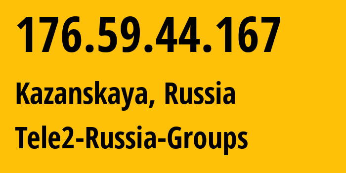 IP-адрес 176.59.44.167 (Казанская, Ростовская Область, Россия) определить местоположение, координаты на карте, ISP провайдер AS12958 Tele2-Russia-Groups // кто провайдер айпи-адреса 176.59.44.167