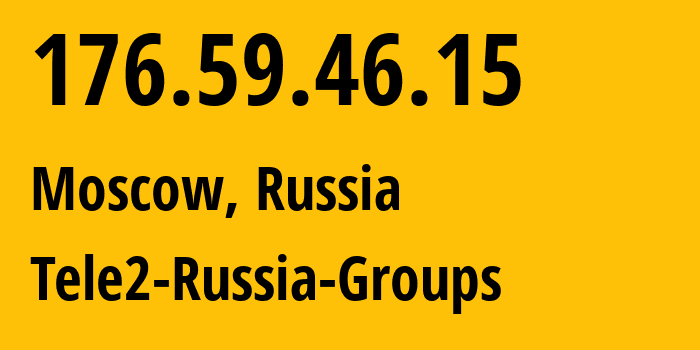 IP address 176.59.46.15 (Moscow, Moscow, Russia) get location, coordinates on map, ISP provider AS12958 Tele2-Russia-Groups // who is provider of ip address 176.59.46.15, whose IP address